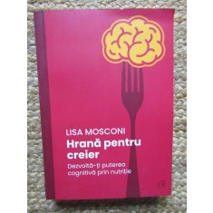 Hrana pentru creier. Dezvolta-ti puterea cognitiva prin nutritie &ndash; Lisa Mosconi