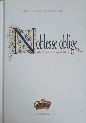 NOBLESSE OBLIGE. ARTA DE A DUCE O VIATA NOBILA-MIHAI MOROIU-249870 foto