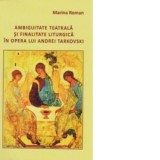 Ambiguitatea teatrala si finalitate liturgica in opera lui Andrei Tarkovski - Marina Roman
