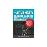 The Advanced Roblox Coding Book: An Unofficial Guide, Updated Edition: Learn How to Script Games, Code Objects and Settings, and Create Your Own World