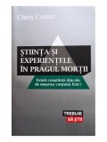 Chris Carter - Stiinta si experientele in pragul mortii (Editia: 2012)