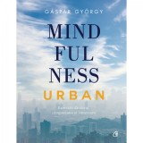 Mindfulness urban. Exercitii de curaj, compasiune si conectare - Gaspar Gyorgy, Curtea Veche