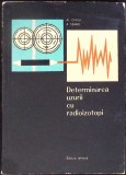 Determinarea Uzurii cu Radioizotopi - Al. Chisu, A. Szabo, Editura Tehnica 1967, 318 pagini, Carte Tehnica