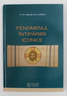 FENOMENUL INTIPARIRII ICONICE de Pr. Dr. GABRIEL - DINU HEREA , 2020 foto