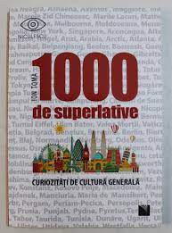 1000 de superlative, curiozitati de cultura generala - Ion Toma foto