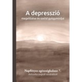 A depresszi&oacute; megelőz&eacute;se &eacute;s szel&iacute;d gy&oacute;gym&oacute;djai - Napf&eacute;nyes eg&eacute;szs&eacute;gkalauz 7. - Holisztikus ter&aacute;pi&aacute;k mindenkinek