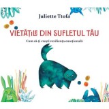 Vietatile din sufletul tau. Cum sa-ti cresti rezilienta emotionala/Juliette Ttofa