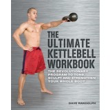 The Ultimate Kettlebells Workbook: The Revolutionary Program to Tone, Sculpt and Strengthen Your Whole Body