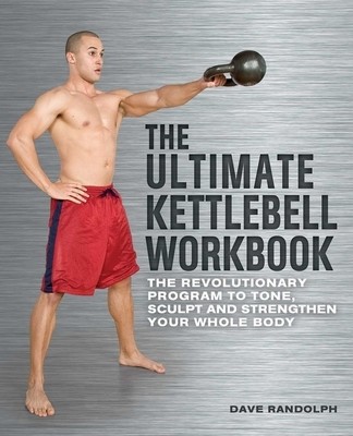 The Ultimate Kettlebells Workbook: The Revolutionary Program to Tone, Sculpt and Strengthen Your Whole Body foto