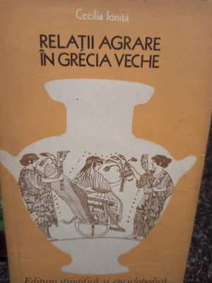 Cecilia Ionita - Relatii agrare in Grecia veche (1977) foto