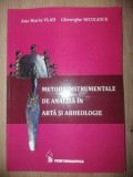 Metode instrumentale de analiza in arta si arheologie- Ana Maria Vlad, Gheorghe Niculescu