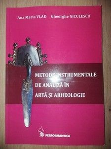 Metode instrumentale de analiza in arta si arheologie- Ana Maria Vlad, Gheorghe Niculescu foto
