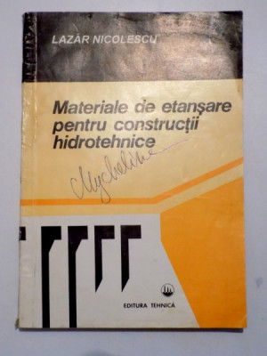 MATERIALE DE ETANSARE PENTRU CONSTRUCTII HIDROTEHNICE de LAZAR NICOLESCU, 1994 foto