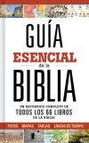 Guia Esencial de la Biblia: Un Recorrido Completo de Todos Los 66 Libros de la Biblia