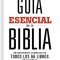 Guia Esencial de la Biblia: Un Recorrido Completo de Todos Los 66 Libros de la Biblia