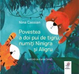 Povestea a doi pui de tigru, numiti Ninigra si Aligru - Nina Cassian - Editura Frontiera