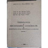 TEHNOLOGIA SI MECANIZAREA LUCRARILOR DE CONSTRUCTII CIVILE, INDUSTRIALE SI AGRICOLE VOL.1-ANTONIE TRELEA, N-247973