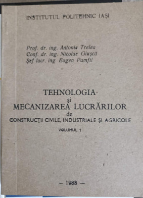 TEHNOLOGIA SI MECANIZAREA LUCRARILOR DE CONSTRUCTII CIVILE, INDUSTRIALE SI AGRICOLE VOL.1-ANTONIE TRELEA, NICOLA foto