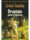 Cumpara ieftin Povesti de educatie juridica. Dreptate pentru iepuras. Volumul 1/Cristi Danilet
