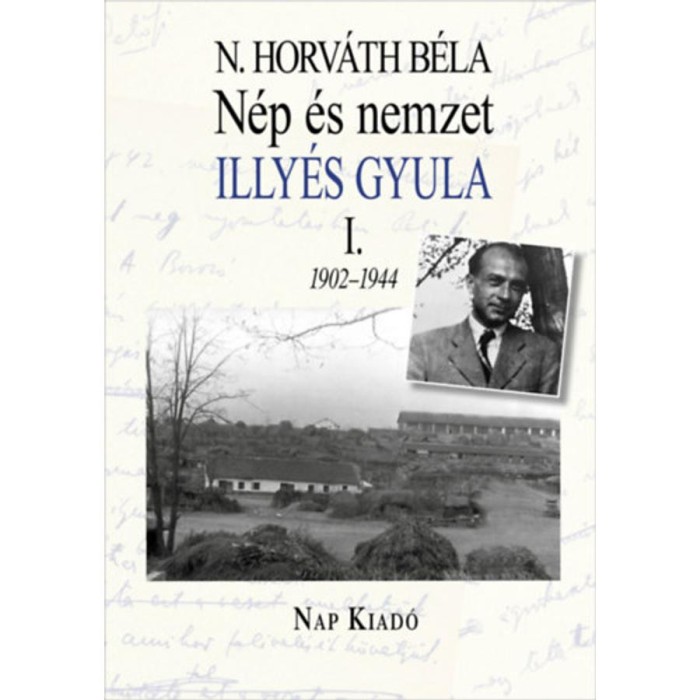 N&eacute;p &eacute;s nemzet I. - Illy&eacute;s Gyula 1902-1944 - N. Horv&aacute;th B&eacute;la