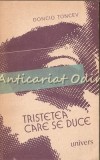 Tristețea Care Se Duce - Doncio Toncev, Roman, Editura Univers, 1987, 436 pagini