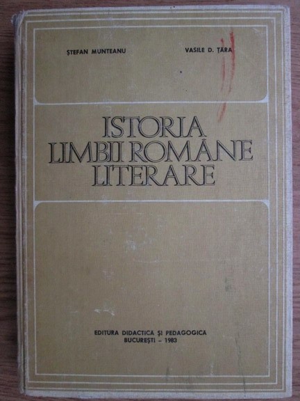 Istoria limbii romane literare: privire generala/ Stefan Munteanu Vasile D. Tara