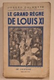 Le Grand R&egrave;gne de Louis XI &ndash; Joseph Calmette &ndash; Hachette, coll. &ldquo;De l&rsquo;Histoire&hellip;&rdquo; &ndash; ediție interbelică, Paris