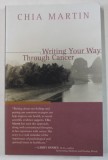 WRITING YOUR WAY THROUGH CANCER by CHIA MARTIN , 2000