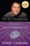 Cumpara ieftin Un Iq Financiar Mai Bun Ed. Ii, Robert T. Kiyosaki - Editura Curtea Veche