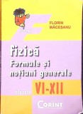 FIZICA. FORMULE SI NOTIUNI GENERALE CLASELE VI-XII-FLORIN MACESANU-274048