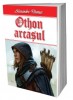 Othon Arcasul - Alexandre Dumas - Carte Beletristica Aventura