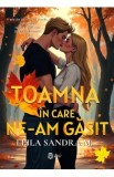 Toamna in care ne-am gasit - Leila Sandra M.