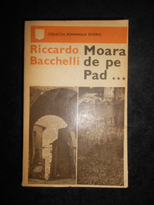 Riccardo Bacchelli - Moara de pe Pad volumul 3 foto