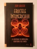Joan Halifax - Fructele &icirc;ntunericului: o călătorie &icirc;n ad&acirc;ncurile roditoare ale ființei (cu sublinieri!)