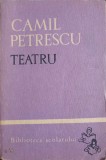 Teatru Camil Petrescu - Balcescu, Caragiale - Editura Tineretului 1966, Biblioteca Scolarului, 338 pagini