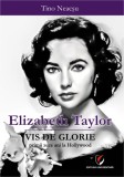 Elizabeth Taylor. Vis de glorie. Primii zece ani la Hollywood - Universitara