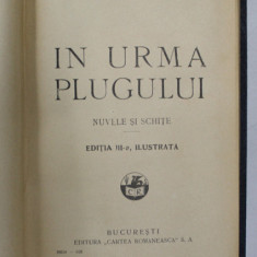 IN URMA PLUGULUI - NUVELE SI SCHITE de C. SANDU -ALDEA , EDITIA III -A ILUSTRATA , 1926