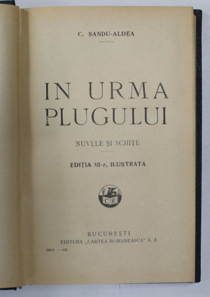 IN URMA PLUGULUI - NUVELE SI SCHITE de C. SANDU -ALDEA , EDITIA III -A ILUSTRATA , 1926