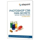 Corrie Haffly - Photoshop CS6 fără secrete. Sfaturi, trucuri și tehnici