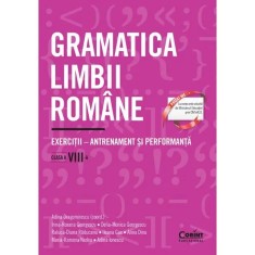 Gramatica limbii romane. Exercitii clasa a VIII-a. Antrenament si performanta, A. Dragomirescu (coord.), I R Georgescu, D Georgescu, R Raducanu, I Gae