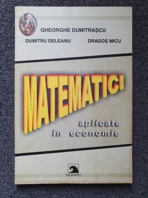 MATEMATICI APLICATE IN ECONOMIE - Dumitrascu, Deleanu foto