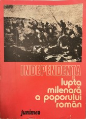 Independenta: lupta milenara a poporului roman &ndash; Dan Berindei, Leonid Boicu, Gheorghe Platon (coord.)