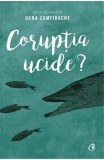 Coruptia ucide? - Oana Zamfirache
