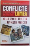 CONFLICTE CARE AU SCHIMBAT LUMEA , VOL. I : DE LA RAZBOIUL TROIEIE LA REVOLUTIA FRANCEZA de RODNEY CASTLEDEN , 2015