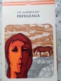 Fefeleaga - Ion Agarbiceanu, 1970, Minerva, Arcade, Roman, Beletristica, Paperback