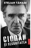 Cioran si Securitatea - Stelian Tanase