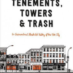 Tenements, Towers & Trash: An Unconventional Illustrated History of New York City