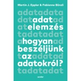 Adatelemz&eacute;s - Hogyan besz&eacute;lj&uuml;nk az adatokr&oacute;l? - Martin J. Eppler