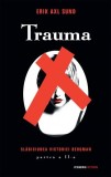 Trauma. Seria Slăbiciunea Victoriei Bergman (partea a II-a) - Paperback brosat - Erik Axl Sund - RAO
