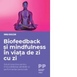 Biofeedback si mindfulness in viata de zi cu zi. Solutii practice pentru imbunatatirea sanatatii si performantei personale - Inna Khazan, Aida Budu